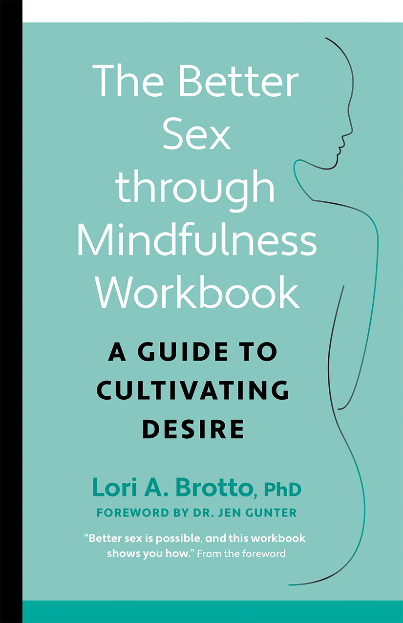 Book cover image of The Better Sex through Mindfulness Workbook: a guide to cultivating desire by Dr. Lori A. Brotto, PhD.